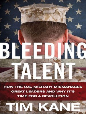 Bleeding Talent · How the US Military Mismanages Great Leaders and Why It's Time for a Revolution