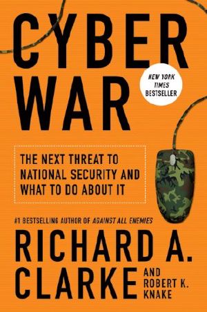 Cyber War · The Next Threat to National Security and What to Do About It