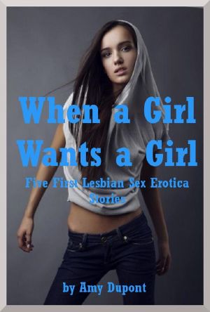 When a Girl Wants a Girl · Five First Lesbian Sex Erotica Stories