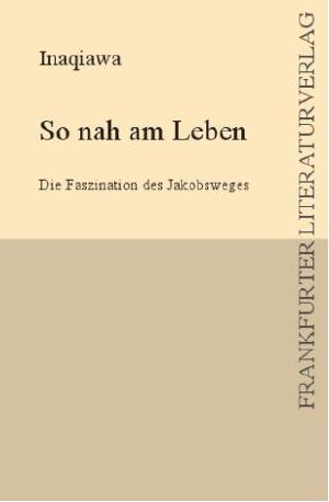 So nah am Leben · Die Faszination des Jakobweges