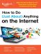 How to Do (Just About) Anything on the Internet