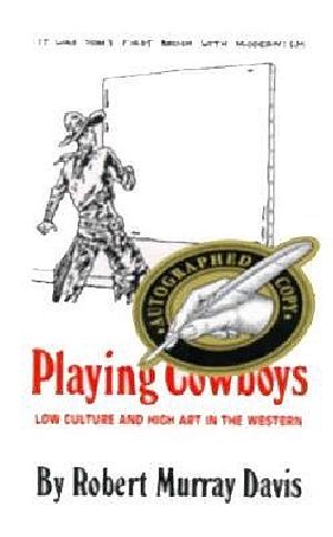 Playing Cowboys · Low Culture and High Art in the Western