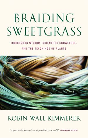 Braiding Sweetgrass · Indigenous Wisdom, Scientific Knowledge and the Teachings of Plants