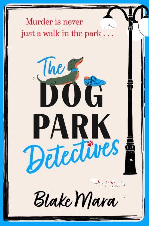 The Dog Park Detectives · Murder is never just a walk in the park . . .