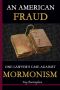 An American Fraud. One Lawyer's Case Against Mormonism