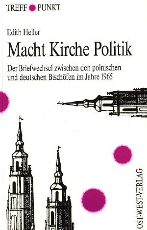 Macht Kirche Politik · Der Briefwechsel zwischen den polnischen und deutschen Bischöfen im Jahr 1965