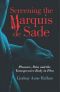 Screening the Marquis De Sade · Pleasure, Pain and the Transgressive Body in Film