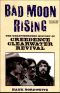 Bad Moon Rising · the Unauthorized History of Creedence Clearwater Revival