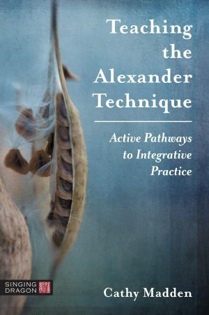 Teaching the Alexander Technique · Active Pathways to Integrative Practice