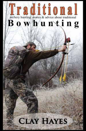 Traditional Archery Hunting · Stories and Advice About Traditional Bowhunting