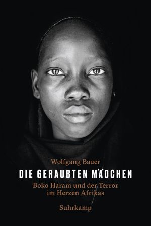 Die geraubten Mädchen · Boko Haram und der Terror im Herzen Afrikas