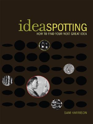 IdeaSpotting · How to Find Your Next Great Idea