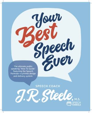 Your Best Speech Ever · The ultimate public speaking "How To Guide" featuring the Speech Formula a proven design and delivery system.