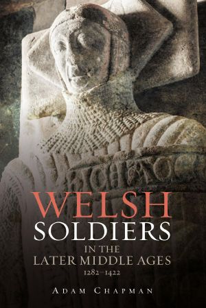 Welsh Soldiers in the Later Middle Ages 1282-1422