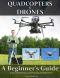 Quadcopters and Drones · A Beginner's Guide to Successfully Flying and Choosing the Right Drone