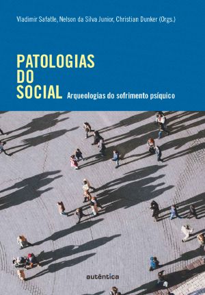 Patologias do social · Arqueologias do sofrimento psíquico