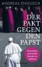 Der Pakt gegen den Papst · Franziskus und seine Feinde im Vatikan