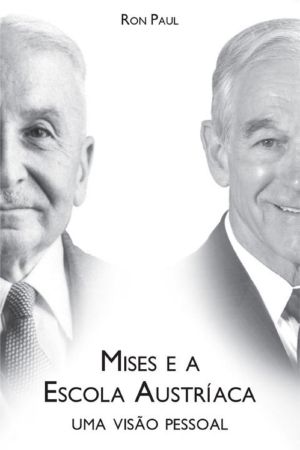 Mises E a Escola Austríaca · Uma Visão Pessoal