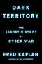 Dark Territory · the Secret History of Cyber War