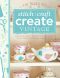 101 Ways to Stitch, Craft, Create Vintage · Quick & Easy Projects to Make for Your Vintage Lifestyle