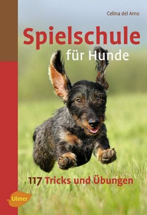 Spielschule für Hunde · 117 Tricks und Übungen, 5. Auflage