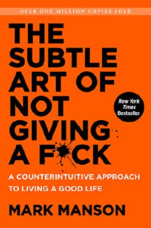 The Subtle Art of Not Giving a F*ck · A Counterintuitive Approach to Living a Good Life