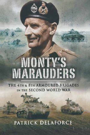 Monty's Marauders · the 4th & 8th Armoured Brigades in the Second World Wat