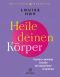 Heile deinen Körper · Seelisch-geistige Gründe für körperliche Krankheit