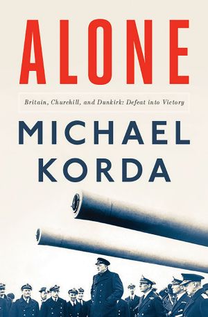 Alone · Britain, Churchill, and Dunkirk · Defeat Into Victory