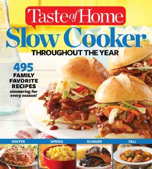 Taste of Home Slow Cooker Throughout the Year · 475+Family Favorite Recipes Simmering for Every Season
