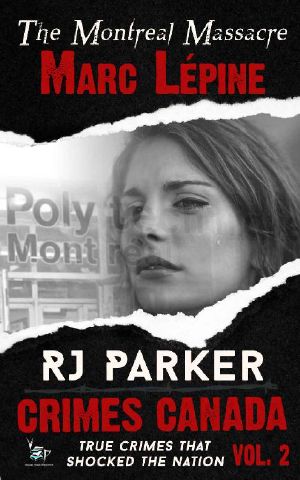Marc Lépine · True Story of the Montreal Massacre (Crimes Canada · True Crimes That Shocked the Nation Book 2)