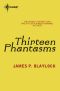 Thirteen Phantasms