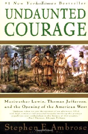 Undaunted Courage · Meriwether Lewis, Thomas Jefferson, and the American West