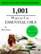 1,001 Ways to Use Essential Oils - Including 61 Essential Oils