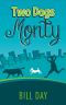 Two Dogs Monty: Easy to read, hilarious story of a lad falling in love, two crazy dogs, and a bizarre gang of criminals. (Two Dogs Monty Series Book 1)