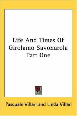 The Life and Times Of Girolamo Savonarola