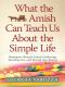 What the Amish Can Teach Us About the Simple Life