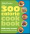 Betty Crocker the 300 Calorie Cookbook