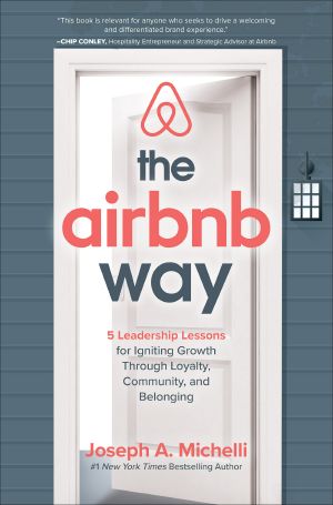 The Airbnb Way · 5 Leadership Lessons for Igniting Growth Through Loyalty, Community, and Belonging