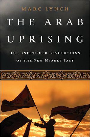 The Arab Uprising · the Unfinished Revolutions of the New Middle East