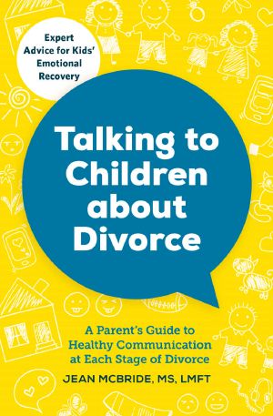 Talking to Children About Divorce · A Parent's Guide to Healthy Communication at Each Stage of Divorce · Expert Advice for Kids' Emotional Recovery