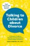 Talking to Children About Divorce · A Parent's Guide to Healthy Communication at Each Stage of Divorce · Expert Advice for Kids' Emotional Recovery