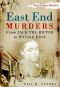 East End Murders: From Jack the Ripper to Ronnie Kray