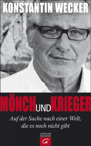 Mönch und Krieger · Auf der Suche nach einer Welt die es nicht gibt