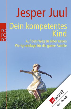 Dein kompetentes Kind · Auf dem Weg zu einer neuen Wertgrundlage für die ganze Familie