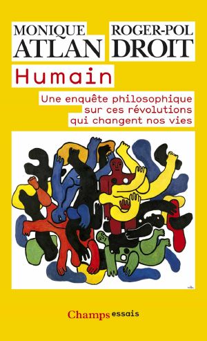 Humain - Une enquête philosophique sur ces révolutions qui changent nos vies