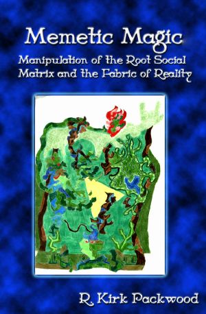 Memetic Magic · Manipulation of the Root Social Matrix and the Fabric of Reality