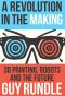 A Revolution in the Making · 3D Printing, Robots and the Future