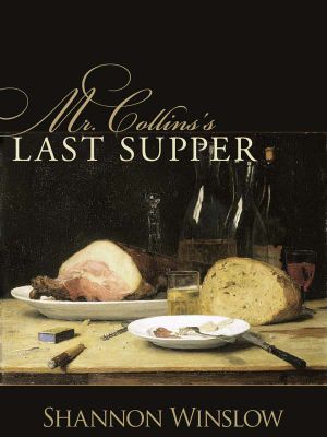 Mr. Collins's Last Supper · A Short Story Inspired by Jane Austen's Pride and Prejudice (The Darcys of Pemberley)