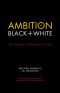 Ambition in Black + White